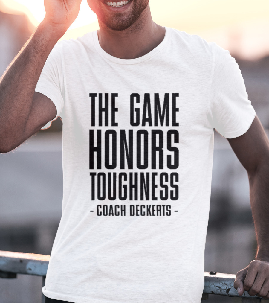 THE GAME HONORS TOUGHNESS COACH DECKERTS T-Shirt