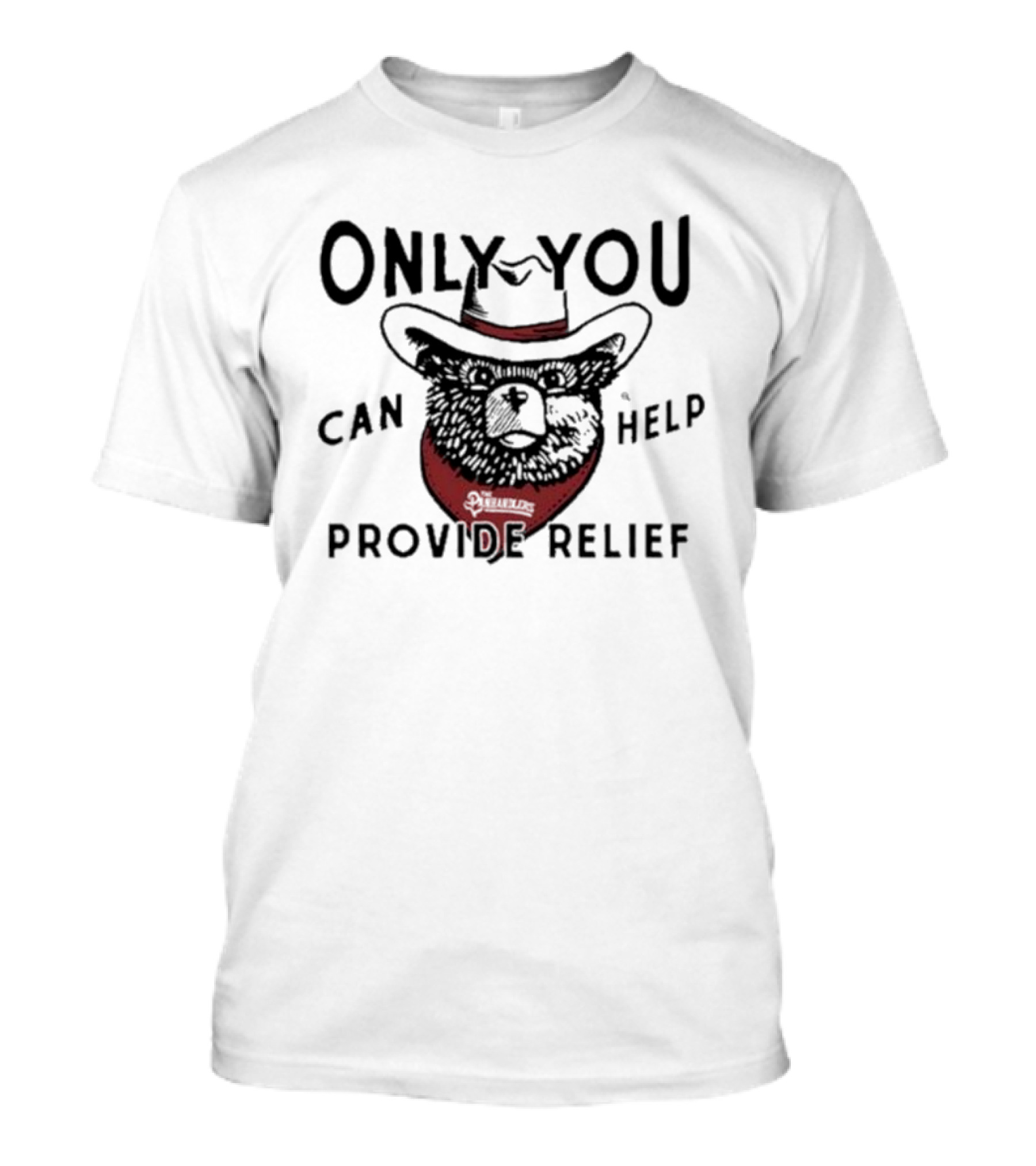 Only You Can Help Provide Relief The Panhandlers Relief T-Shirt