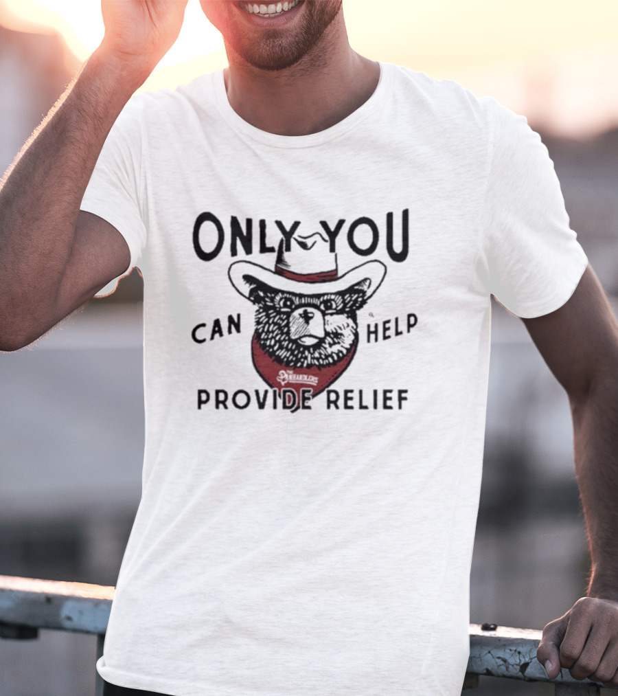 Only You Can Help Provide Relief The Panhandlers Relief T-Shirt
