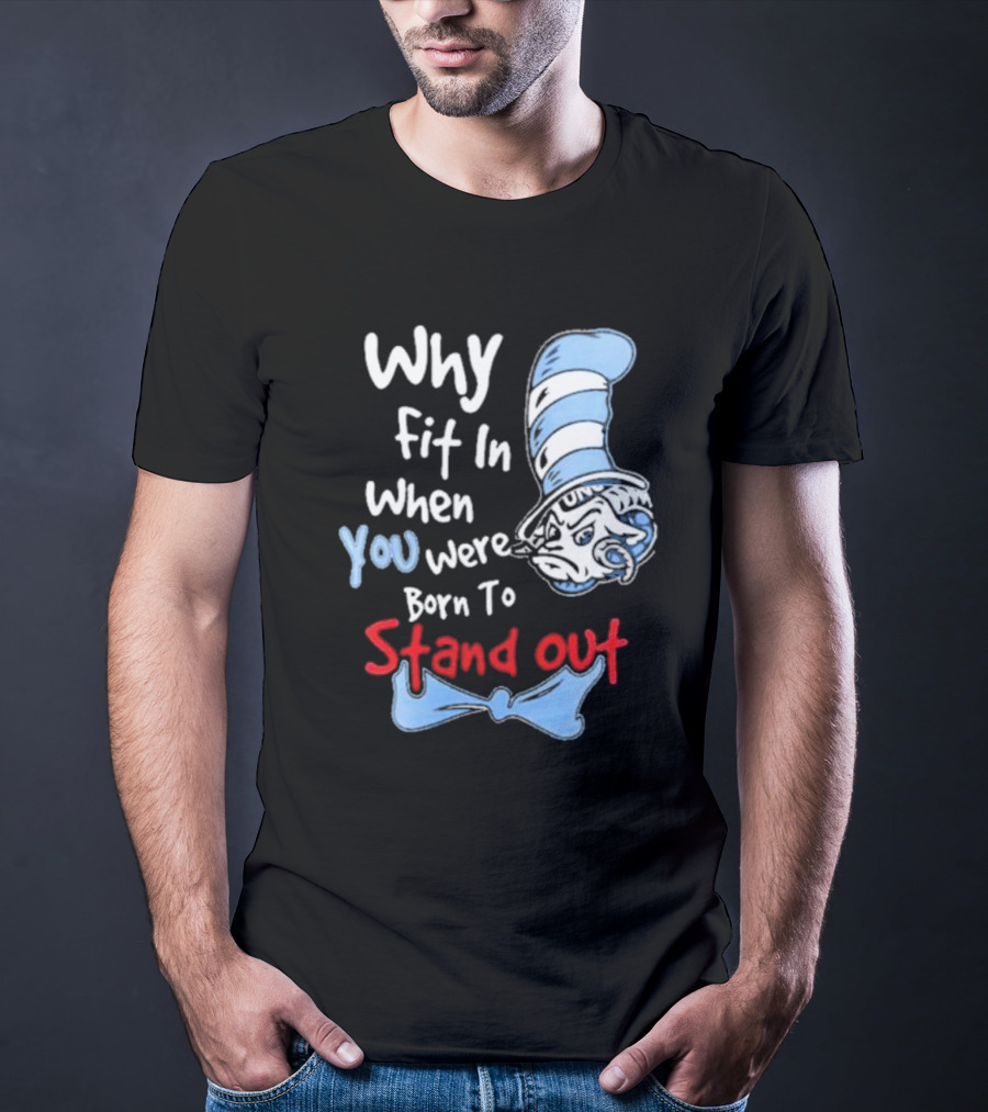 Why Fit In When You Were Born To Stand Out UNC Tar Heels T-Shirt