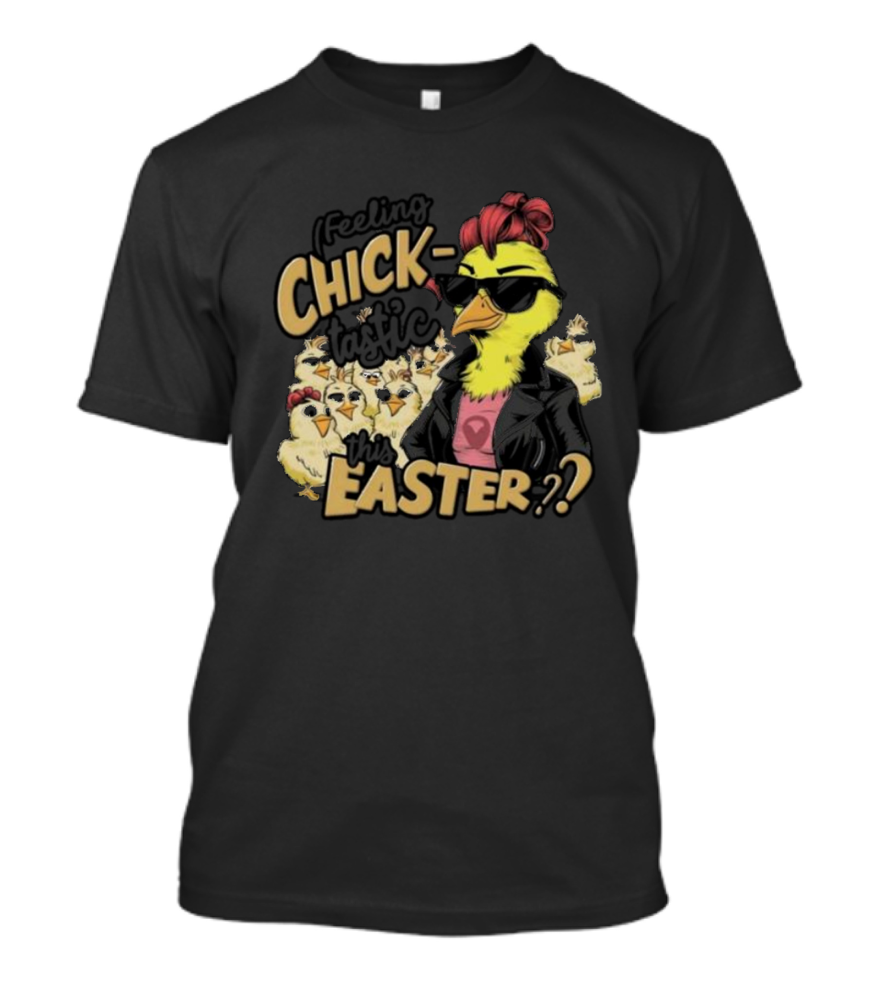 Feeling Chick-Tastic This Easter? T-Shirt