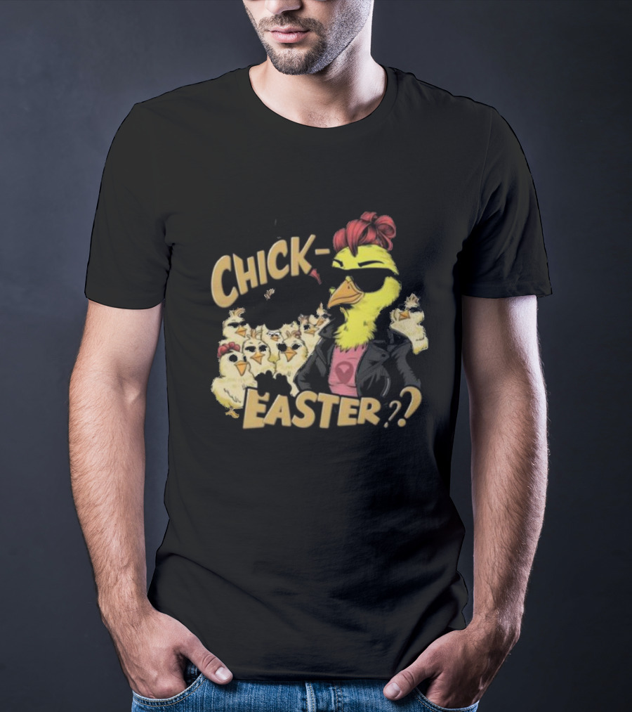 Feeling Chick-Tastic This Easter? T-Shirt