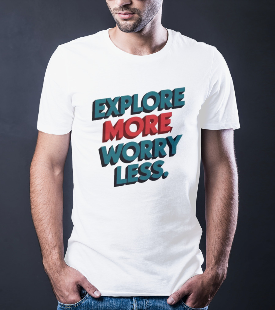 Explore More Worry Less Bold 3D Typography T-Shirt