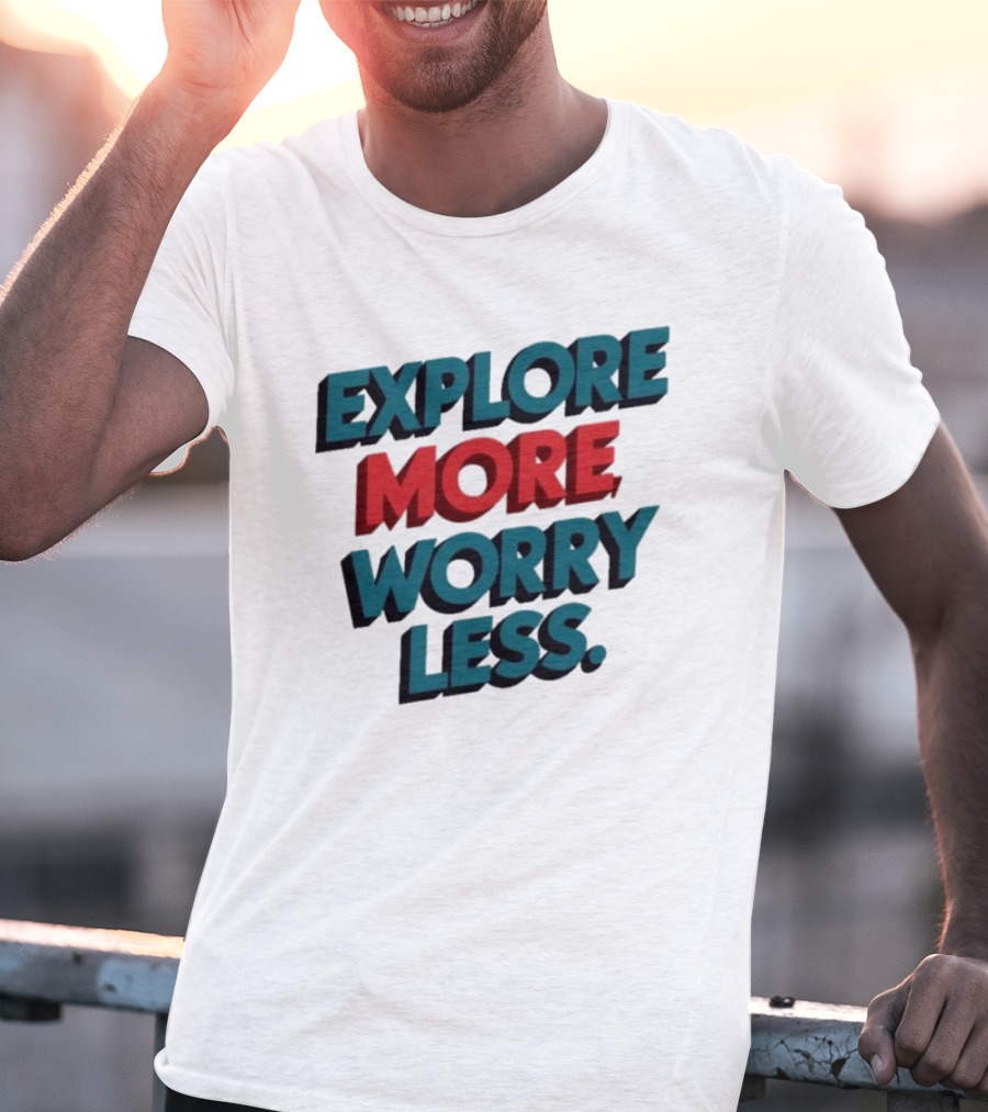 Explore More Worry Less Bold 3D Typography T-Shirt