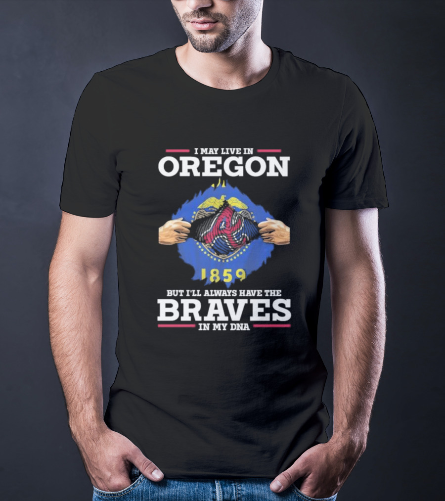 I May Live In Oregon But I'll Always Have The Braves In My Dna 1859 T-Shirt