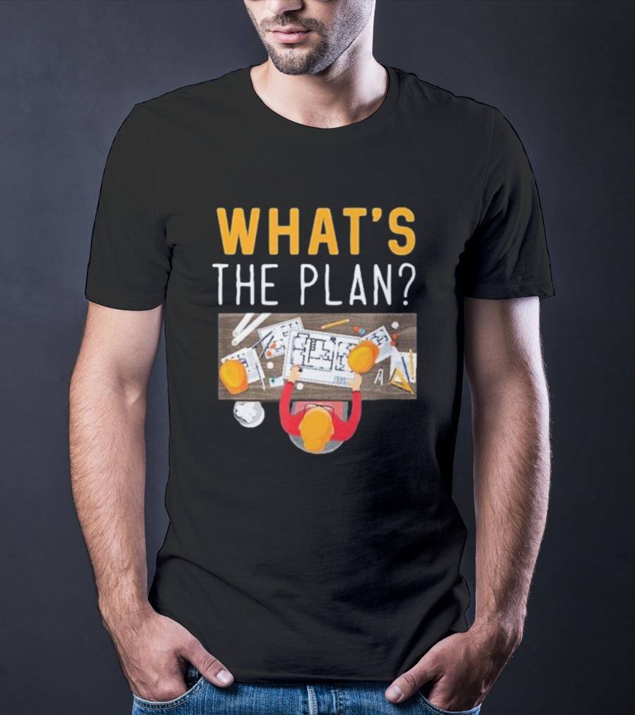 WHAT'S THE PLAN Architect Desk Blueprint Hard Hats T-Shirt