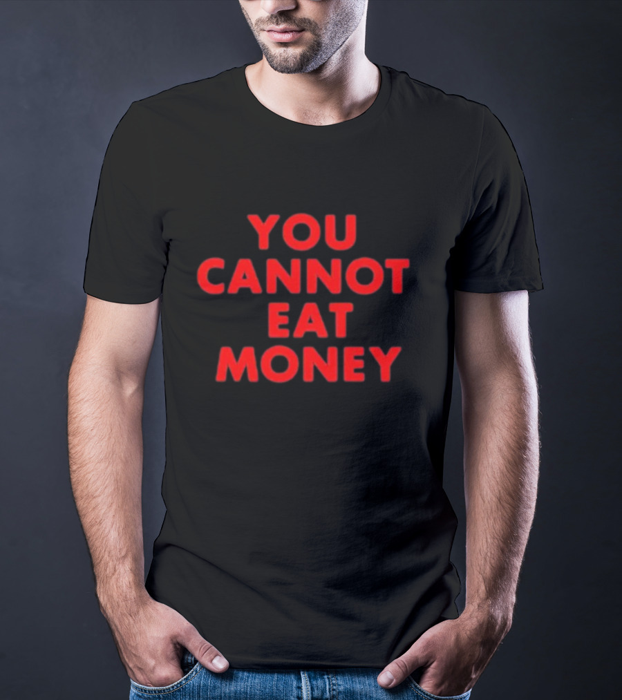 You Cannot Eat Money Bold Red T-Shirt