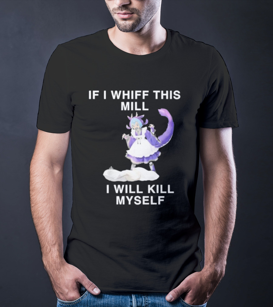 If I Whiff This Mill I Will Kill Myself Laundry Dragonmaid Character T-Shirt