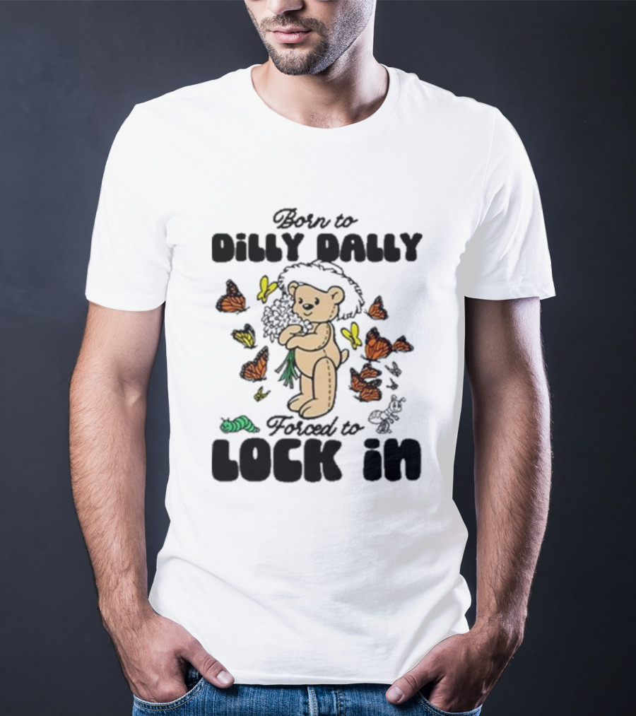 Born To Dilly Dally Forced To Lock In Butterfly Bear T-Shirt