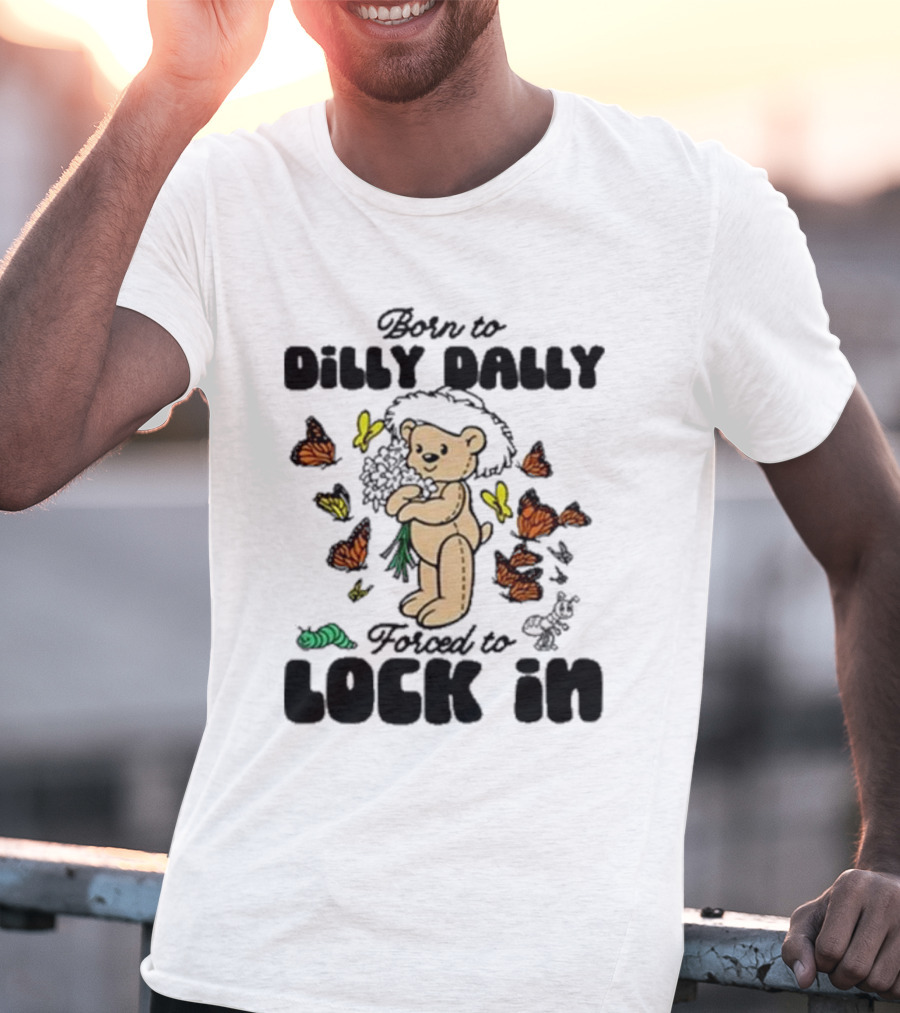 Born To Dilly Dally Forced To Lock In Butterfly Bear T-Shirt