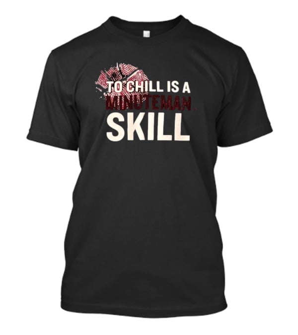 To Chill Is A Minuteman Skill Basketball Text With Broken Hoop T-Shirt