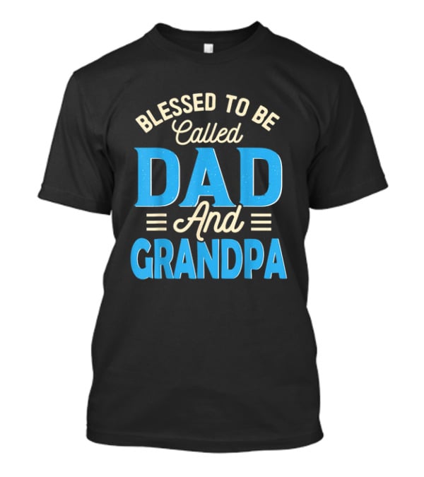 Blessed To Be Called Dad And Grandpa Father's Day Grandpa T-Shirt