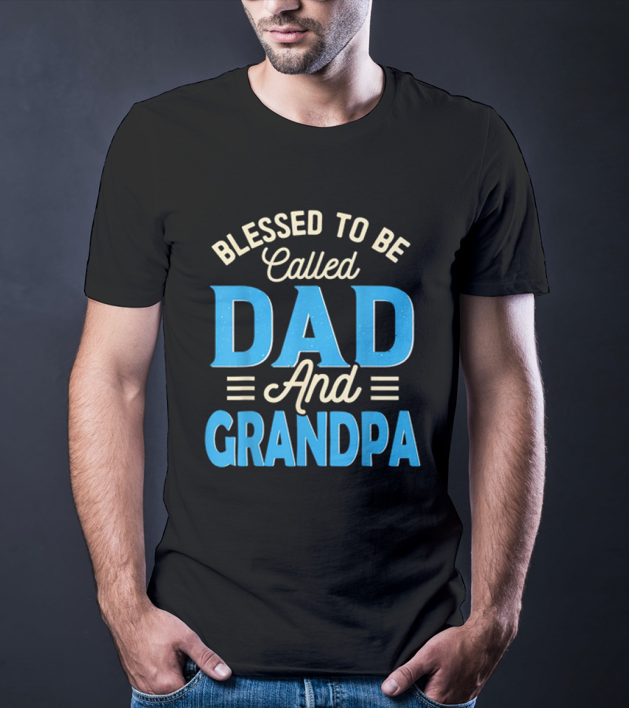Blessed To Be Called Dad And Grandpa Father's Day Grandpa T-Shirt