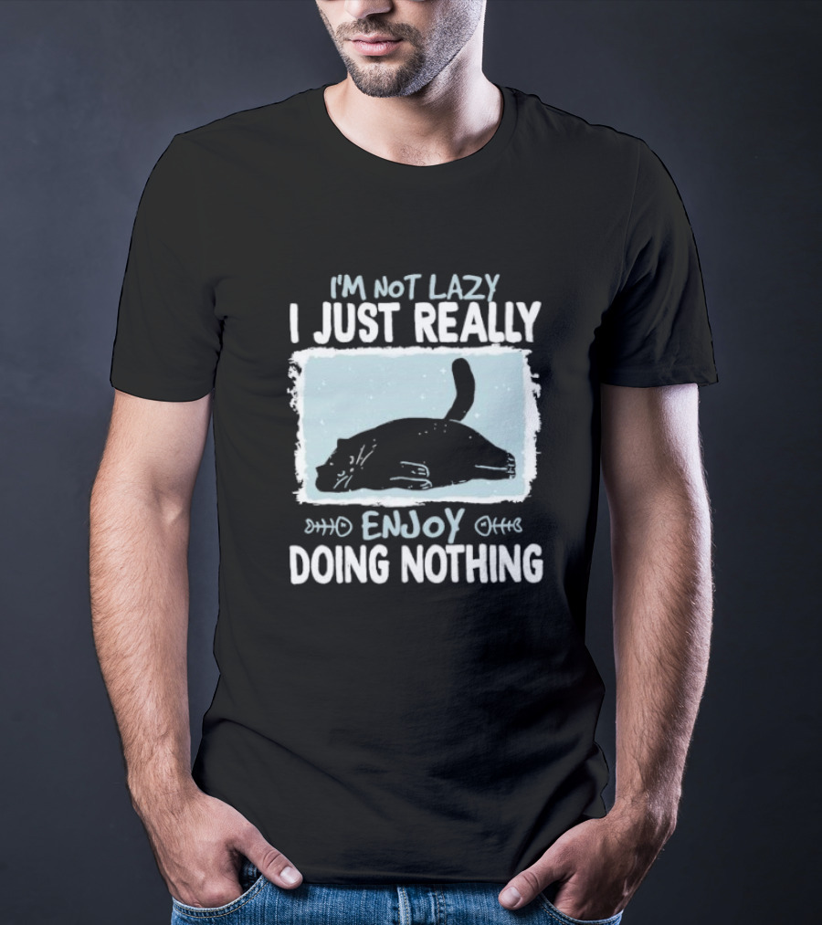 I'm Not Lazy I Just Really Enjoy Doing Nothing Cat T-Shirt