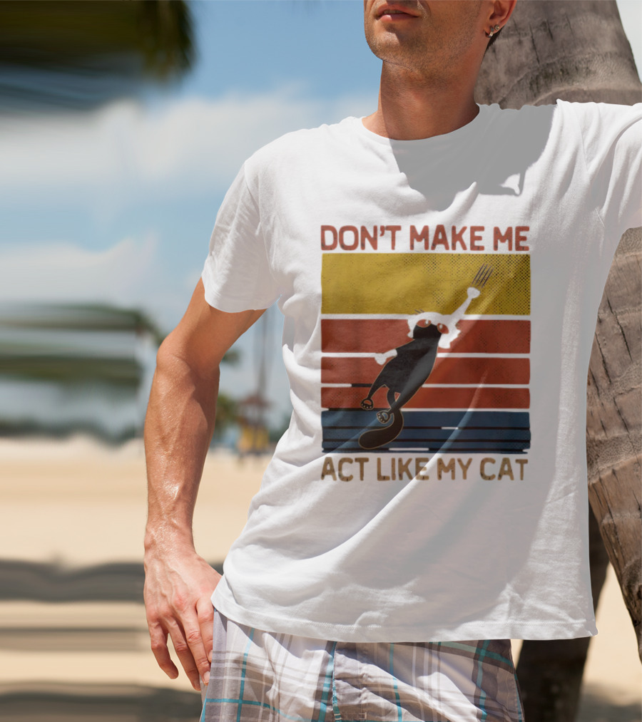 Don't Make Me Act Like My Cat Vintage Retro Style Cat Clawing Stripes T-Shirt