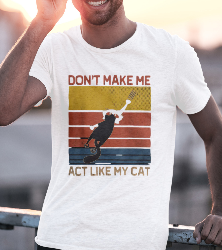Don't Make Me Act Like My Cat Vintage Retro Style Cat Clawing Stripes T-Shirt