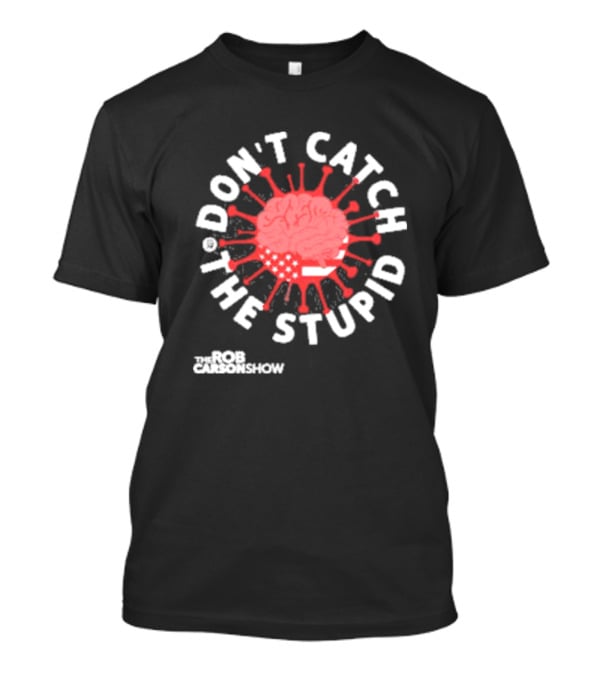 Rob Carson Show Don’t Catch The Stupid Brain American Flag T-Shirt