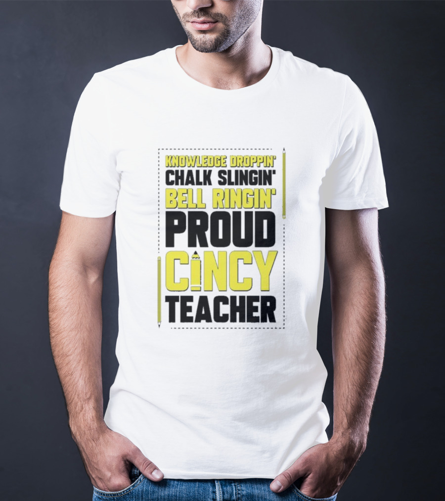 Knowledge Droppin Chalk Slingin Bell Ringin Proud Cincy Teacher T-Shirt