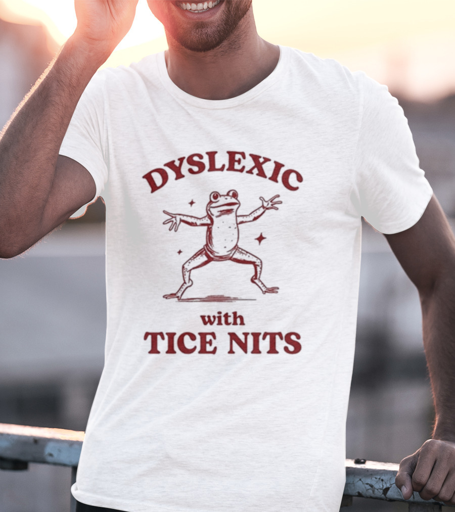 Dyslexic With Tice Nits Frog T-Shirt