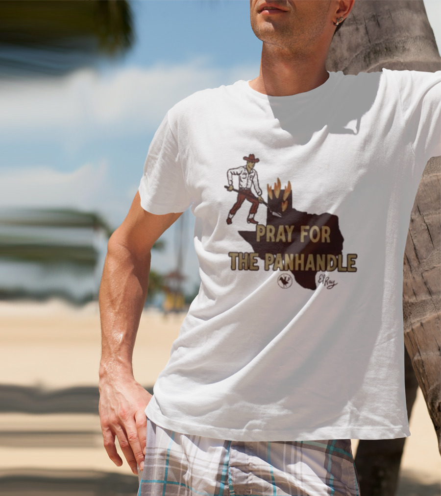Pray For The Panhandle Texas Cowboy El Ray T-Shirt