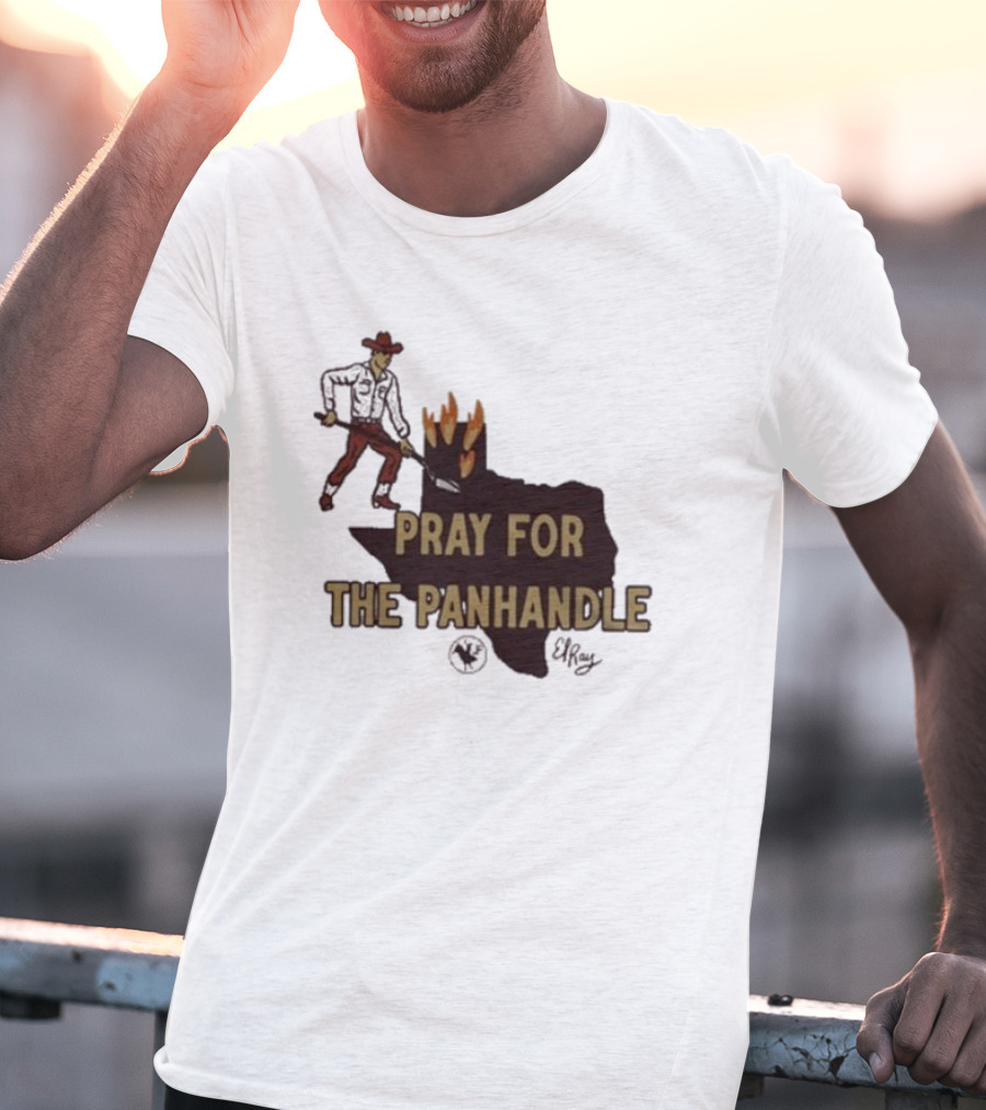 Pray For The Panhandle Texas Cowboy El Ray T-Shirt