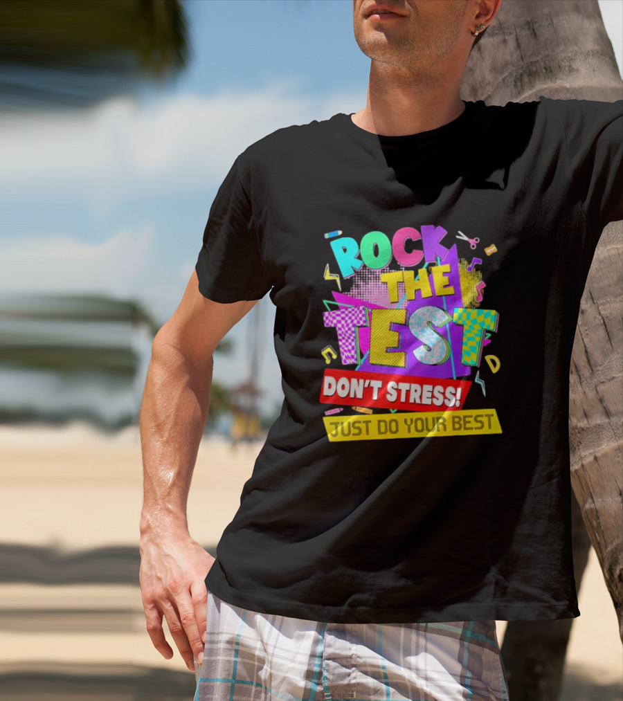 Rock The Test Don't Stress Testing Day Just Do Your Best Teachers Students T-Shirt