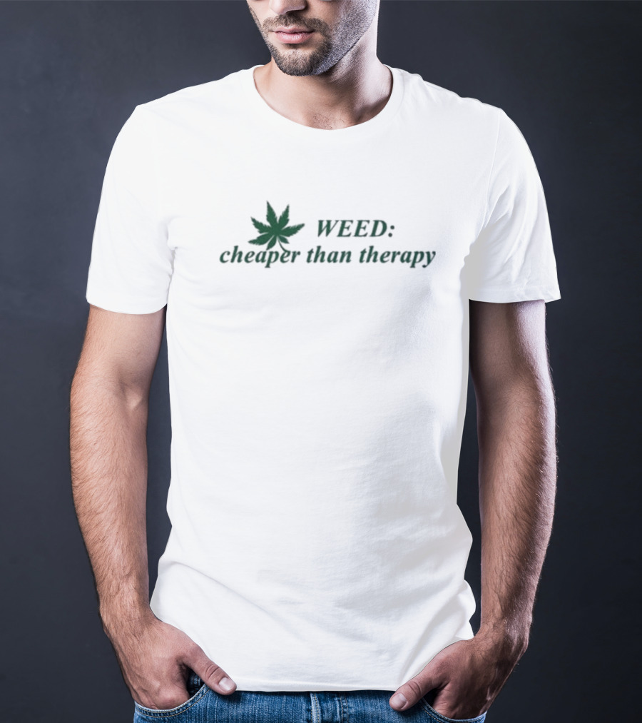 WEED: Cheaper Than Therapy With Marijuana Leaf T-Shirt