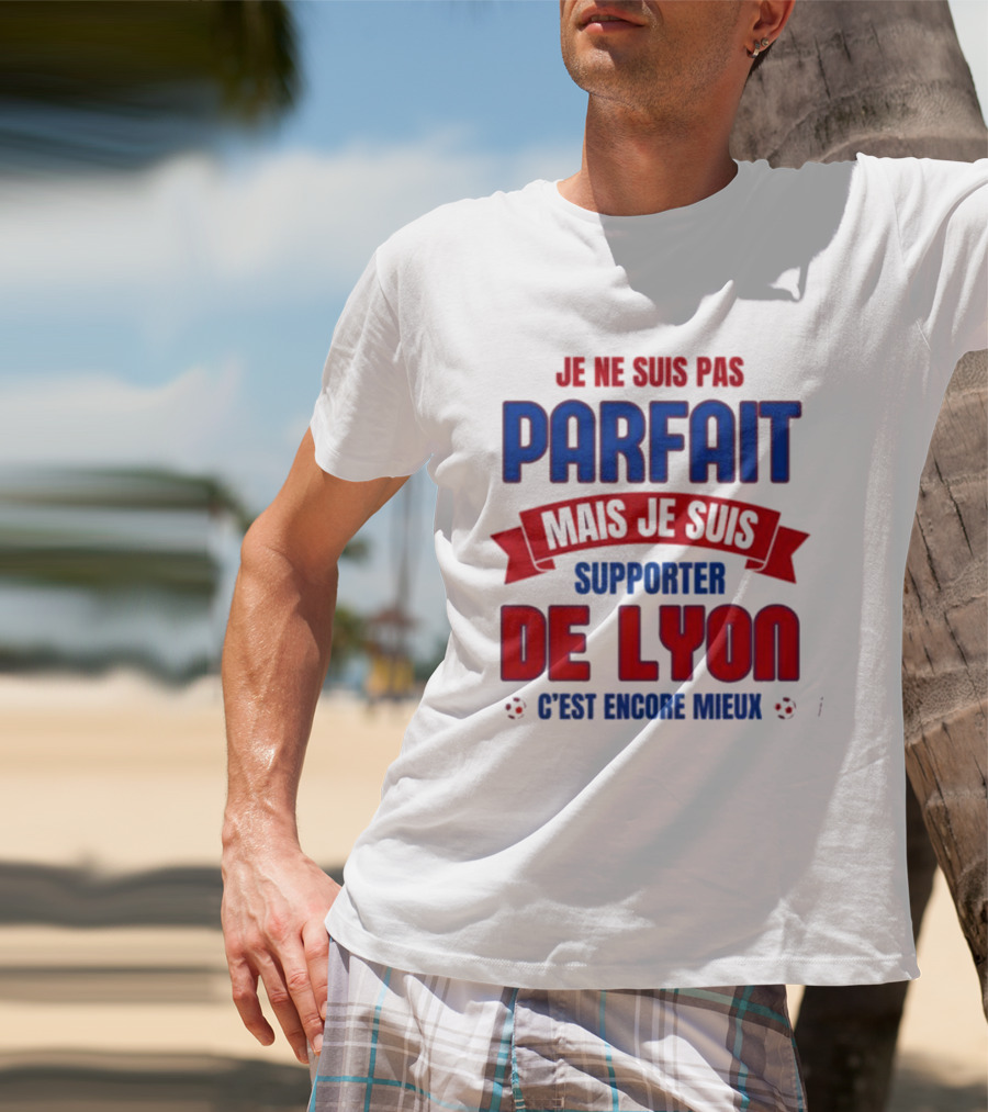 Je Ne Suis Pas Parfait Mais Je Suis Supporter De Lyon C’est Encore Mieux Football Fan T-Shirt