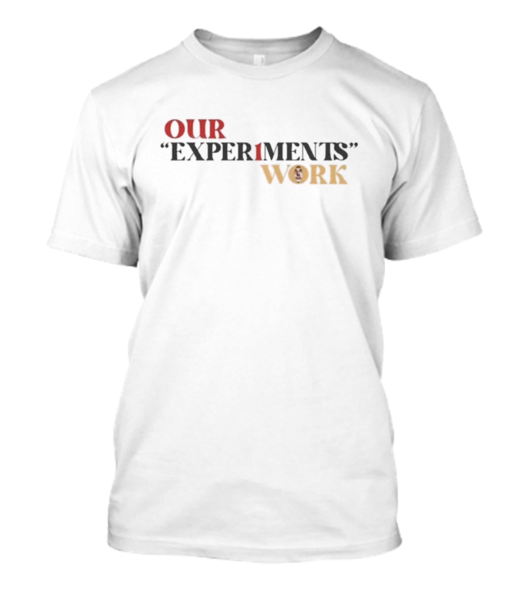 Our Experiments Work T-Shirt