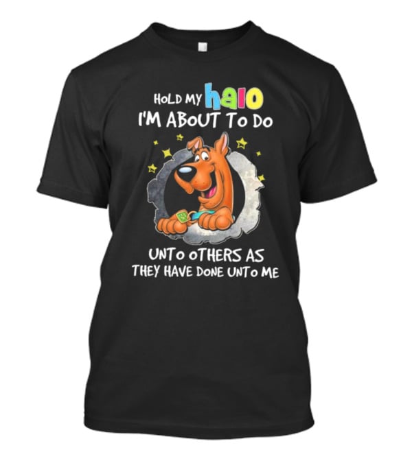 Scooby Doo Hold My Halo I'm About To Do Unto Others As They Have Done Unto Me T-Shirt