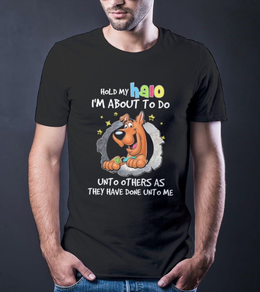 Scooby Doo Hold My Halo I'm About To Do Unto Others As They Have Done Unto Me T-Shirt