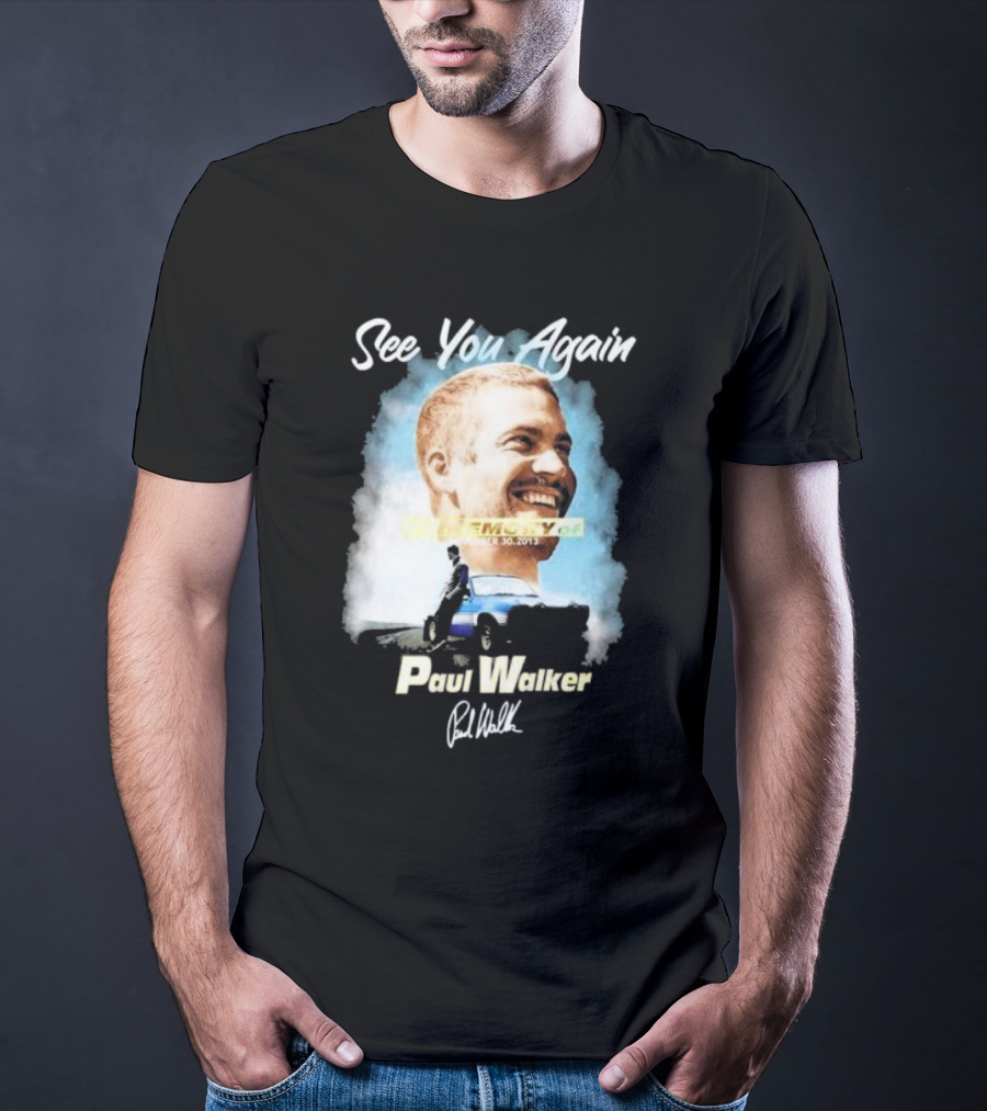 See You Again Paul Walker In Memory Of November 30 2013 Signature T-Shirt