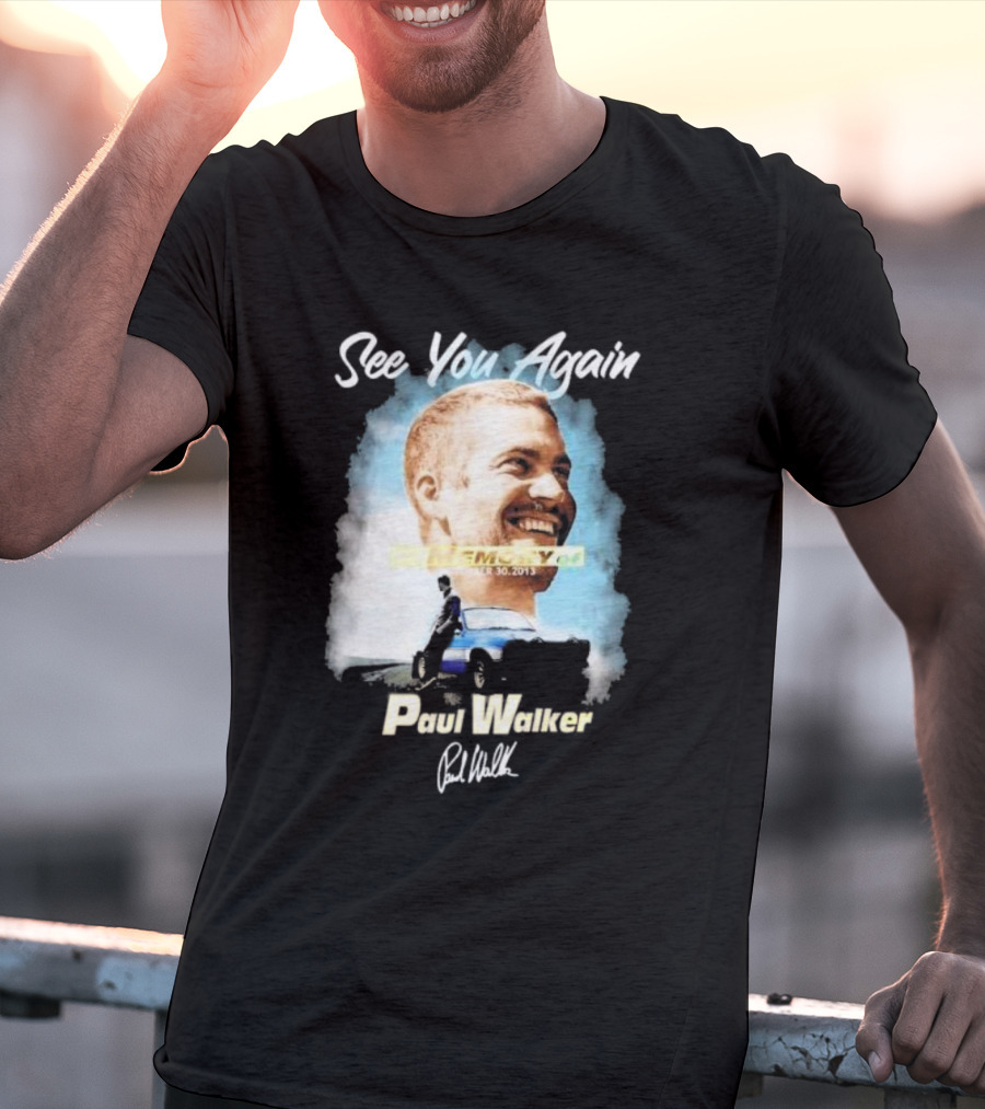 See You Again Paul Walker In Memory Of November 30 2013 Signature T-Shirt