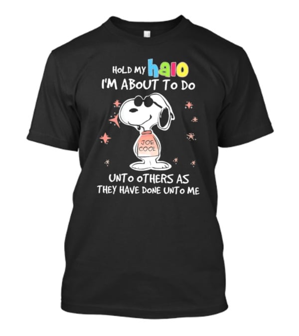 Snoopy Joe Cool Hold My Halo I'm About To Do Unto Others As They Have Done Unto Me T-Shirt