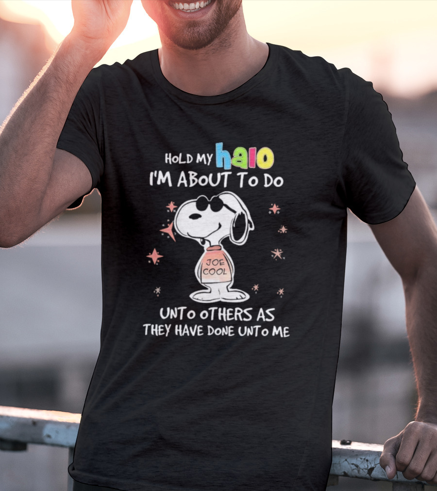 Snoopy Joe Cool Hold My Halo I'm About To Do Unto Others As They Have Done Unto Me T-Shirt