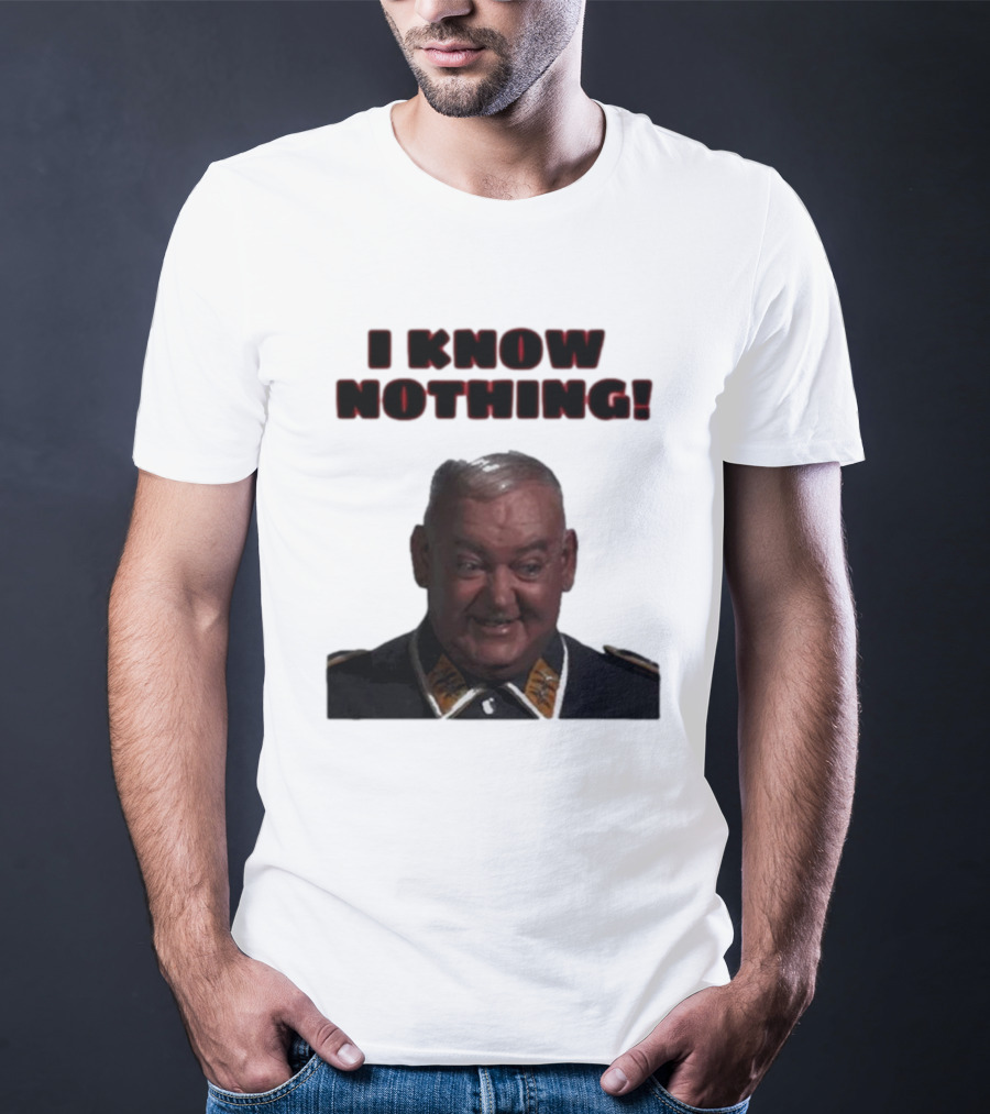I Know Nothing John Banner As Sergeant Schultz Hogan's Heroes T-Shirt