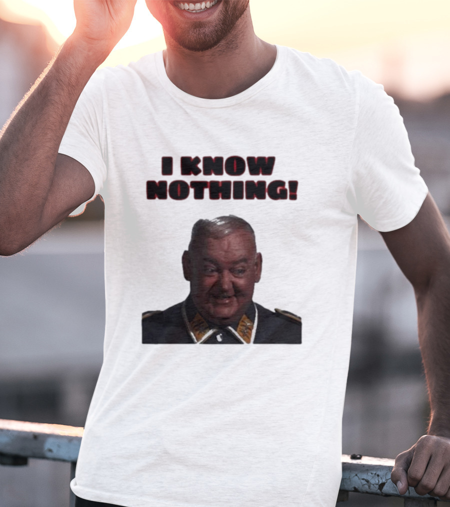 I Know Nothing John Banner As Sergeant Schultz Hogan's Heroes T-Shirt