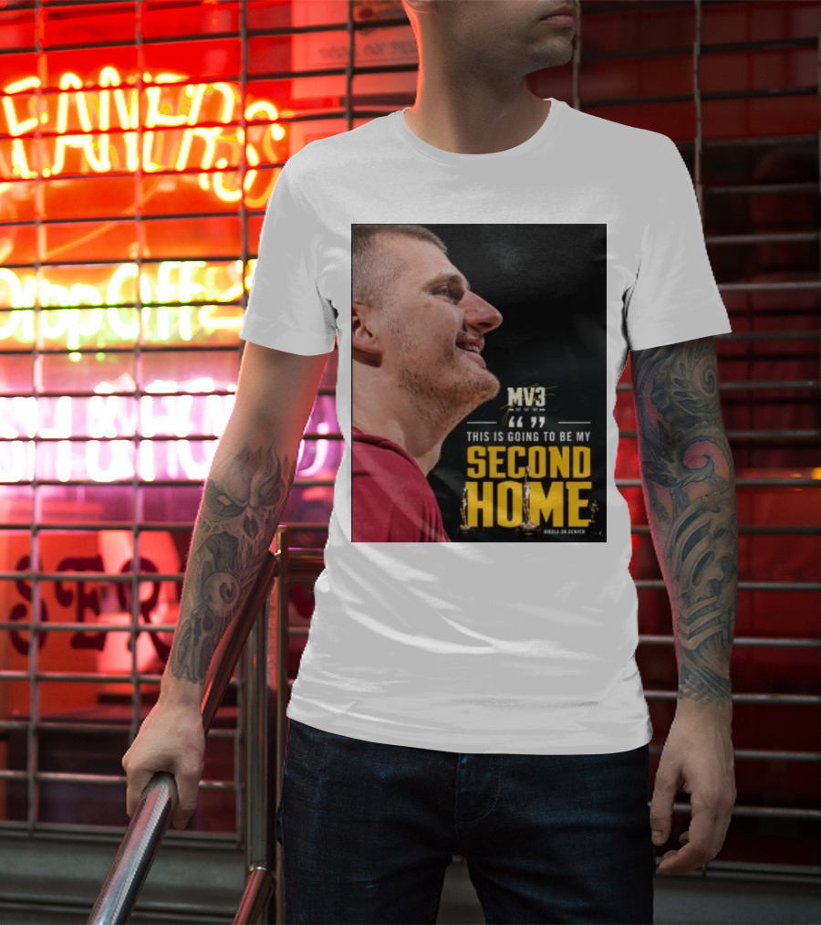 Nikola On Denver MV3 This Is Going To Be My Second Home T-Shirt