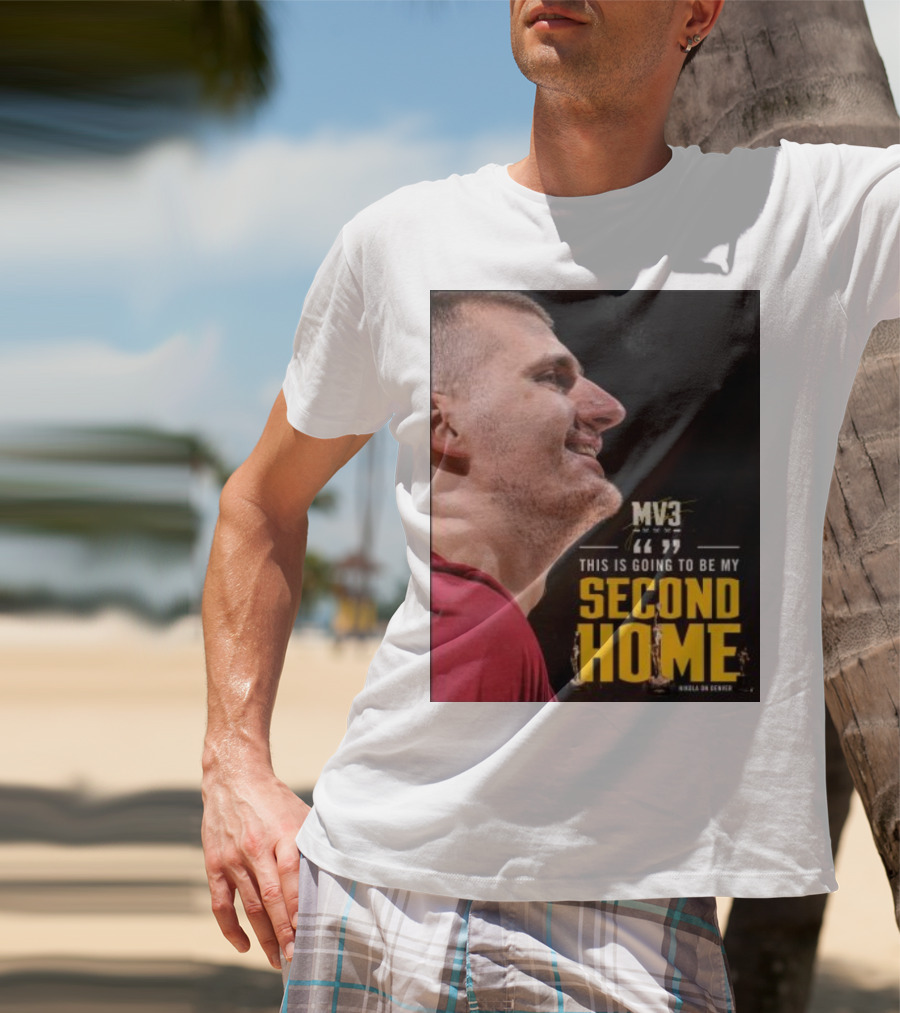 Nikola On Denver MV3 This Is Going To Be My Second Home T-Shirt