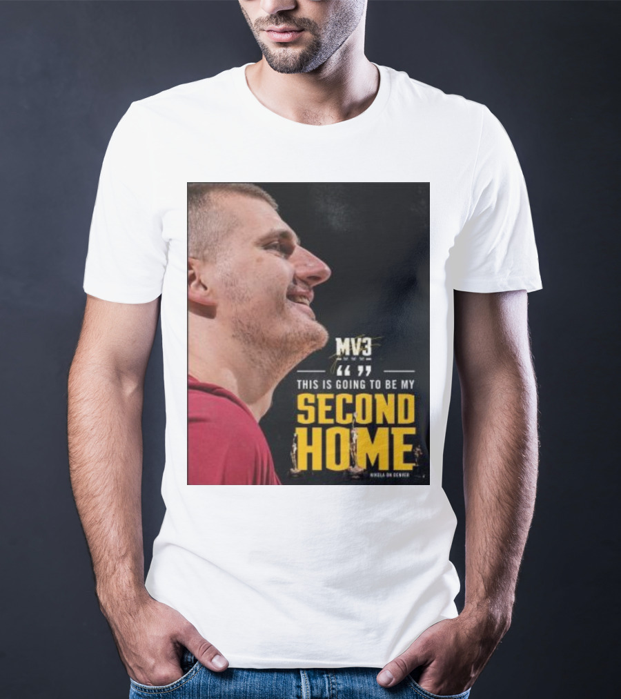 Nikola On Denver MV3 This Is Going To Be My Second Home T-Shirt