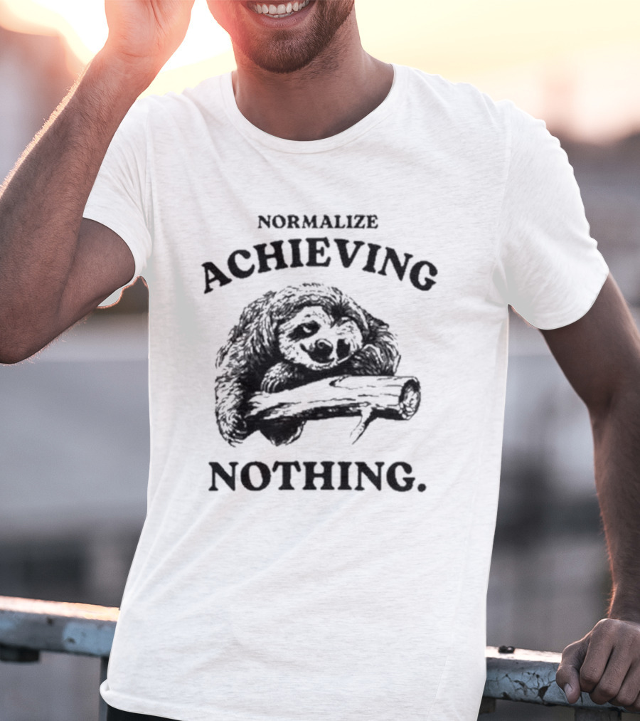 Normalize Achieving Nothing Sloth Hugging Branch T-Shirt