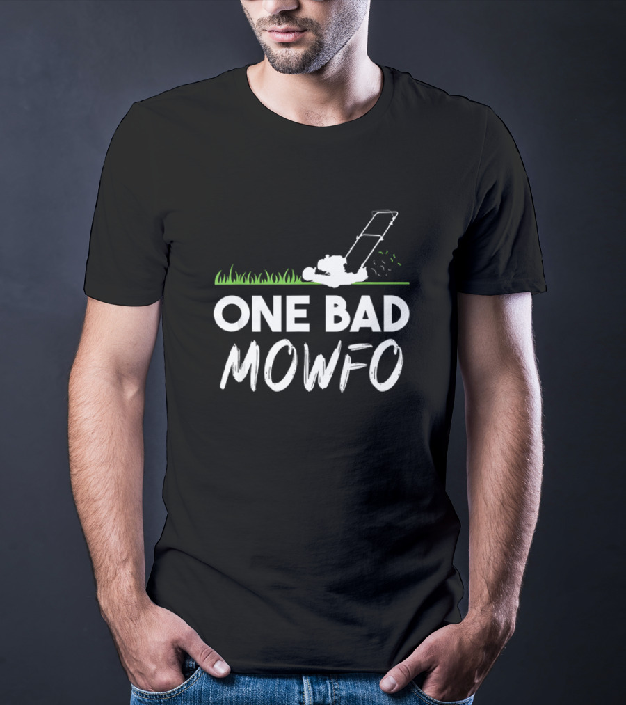 One Bad Mowfo Funny Lawn Mowing Gardener Father's Day Humor T-Shirt