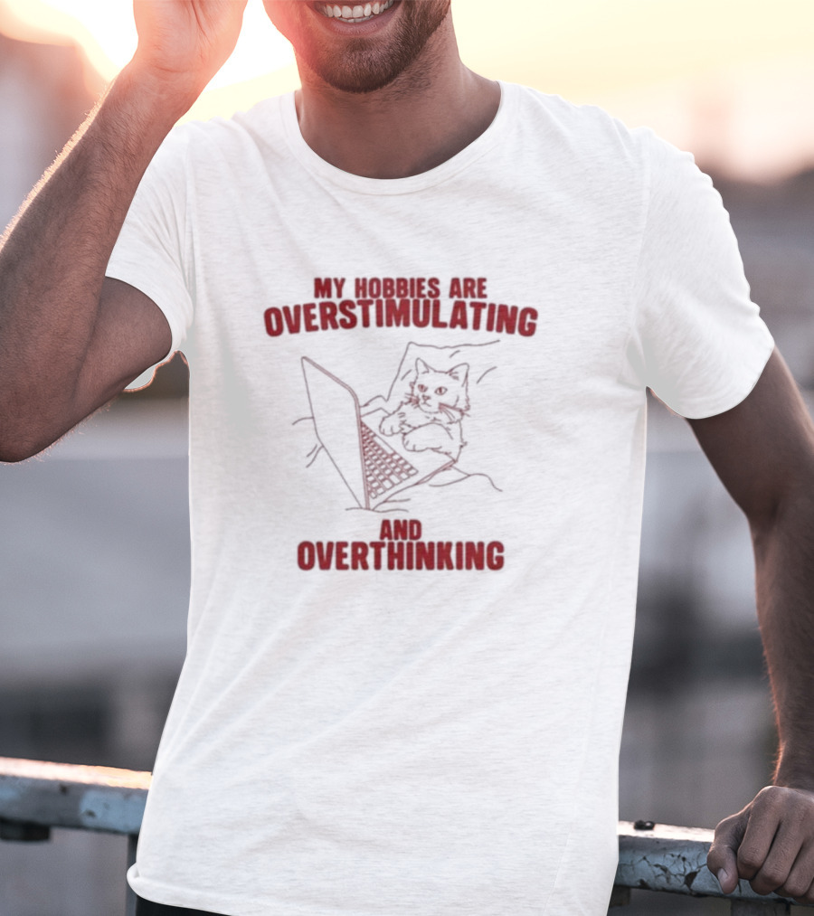 My Hobbies Are Overstimulating And Overthinking With Cat At Laptop T-Shirt