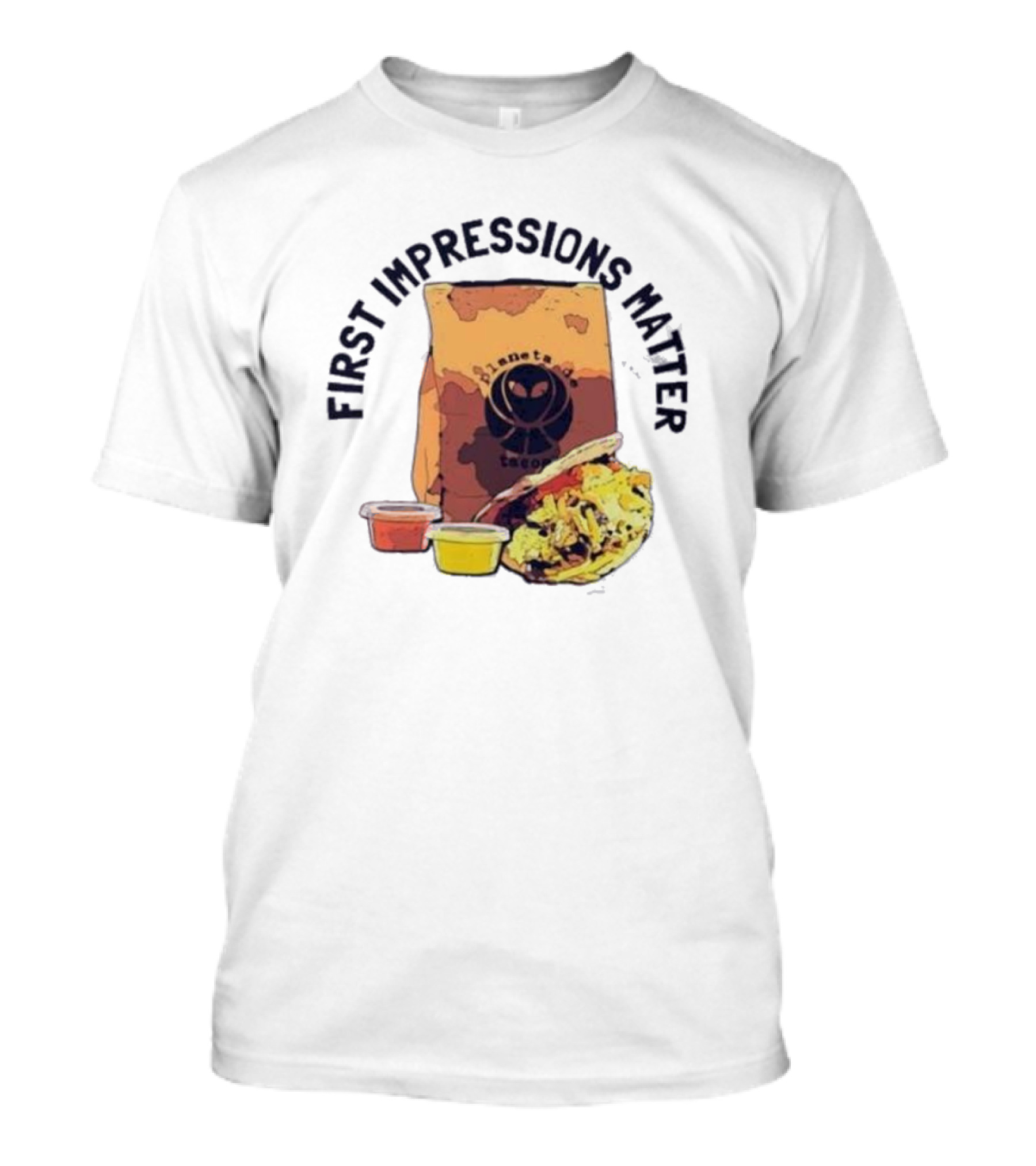 First Impressions Matter Planet Tacos Bag And Food T-Shirt