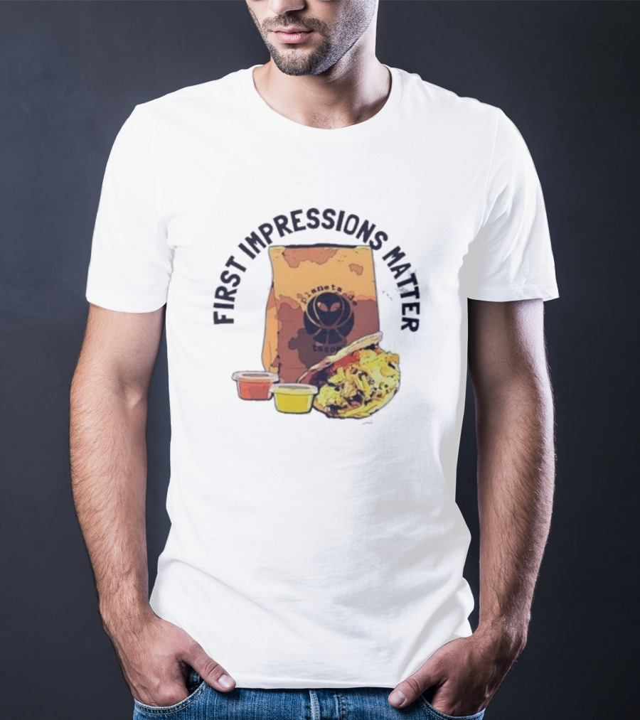 First Impressions Matter Planet Tacos Bag And Food T-Shirt