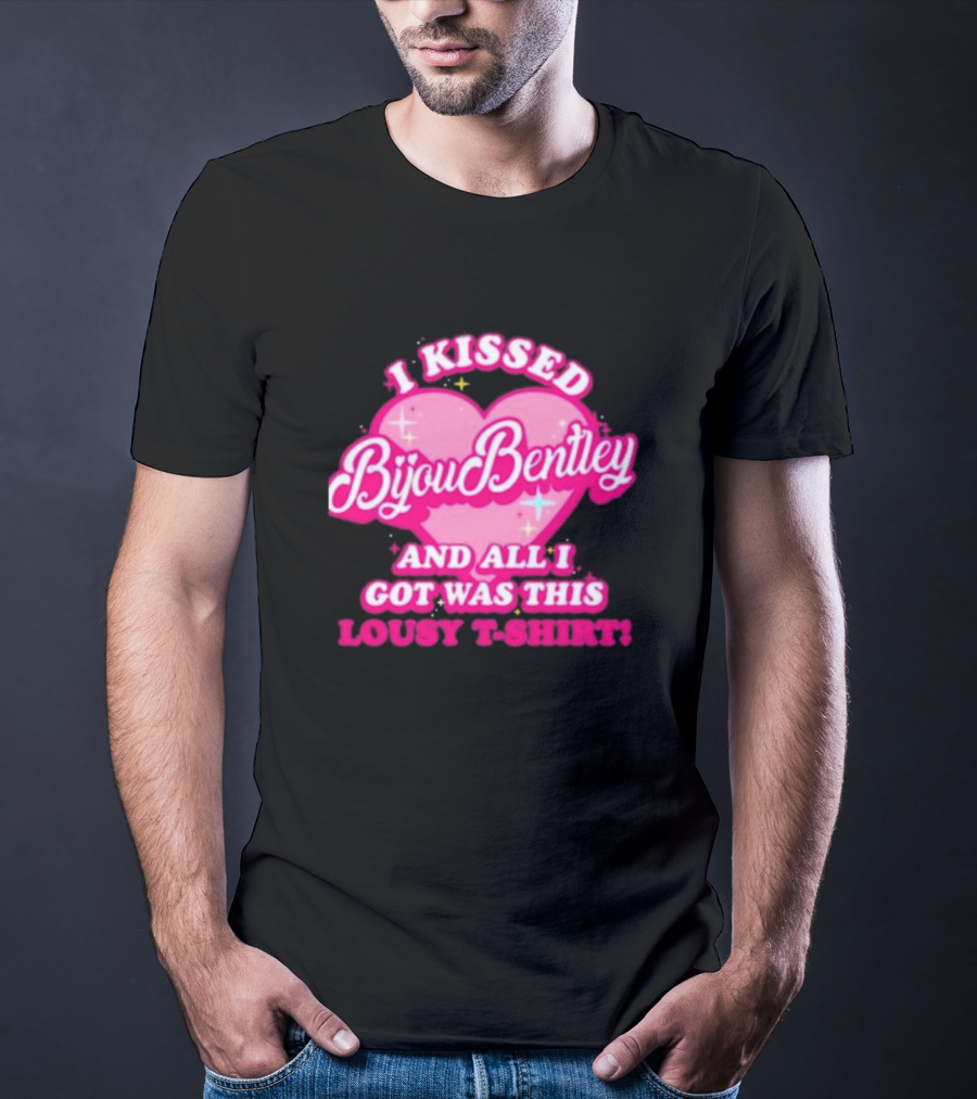 I Kissed Bijou Bentley And All I Got Was This Lousy T-Shirt