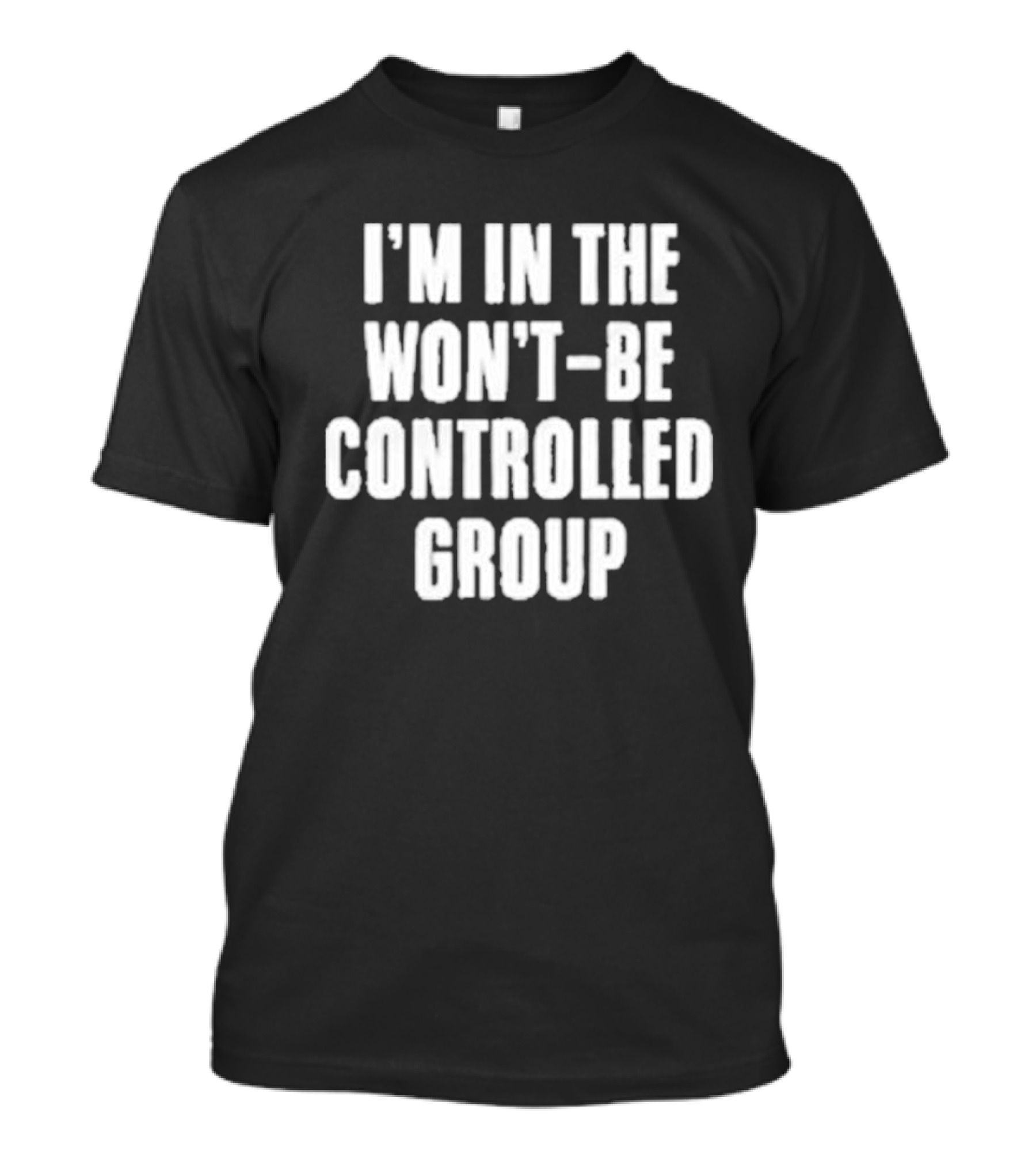I'm In The Won't Be Controlled Group T-Shirt