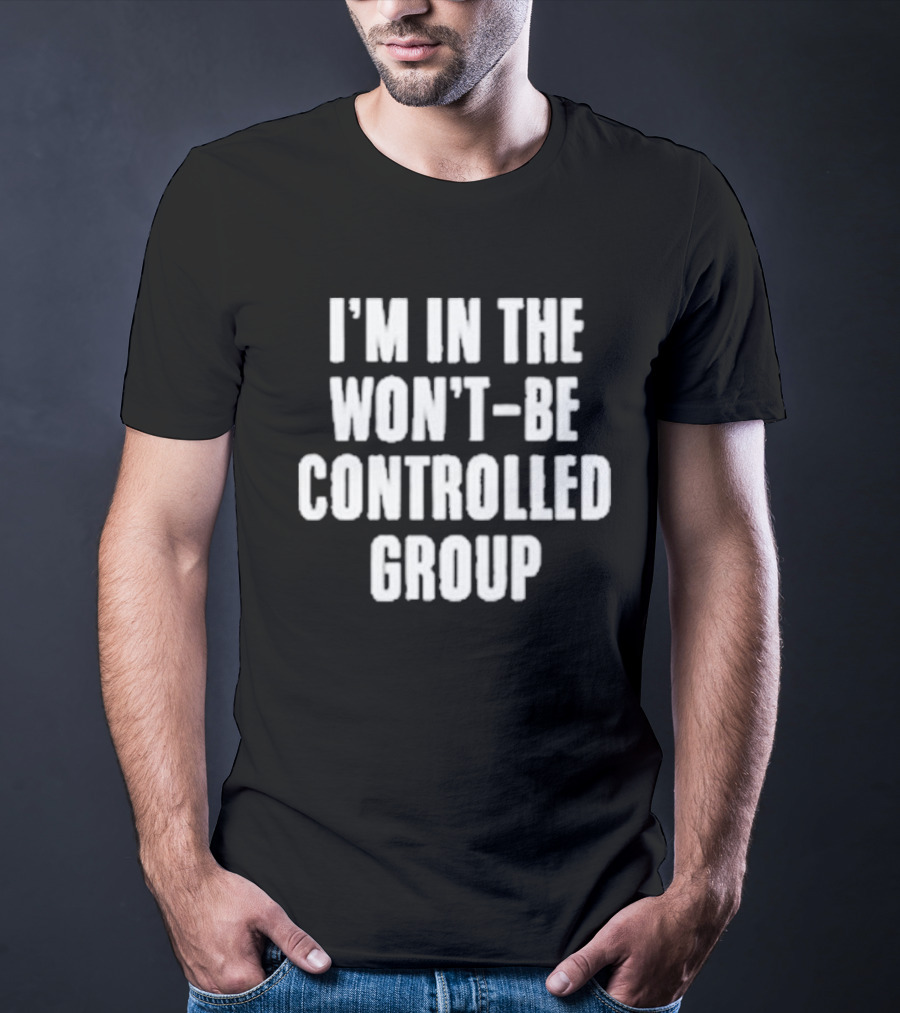 I'm In The Won't Be Controlled Group T-Shirt