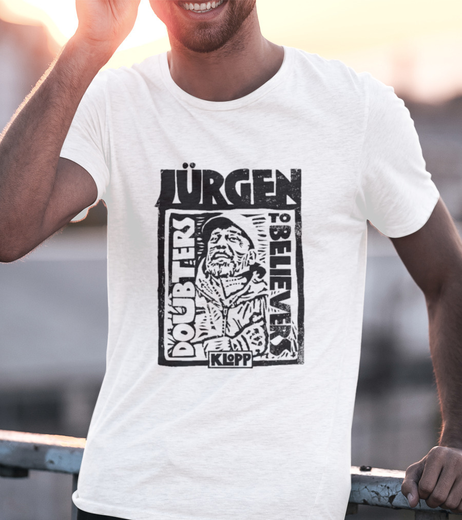 Jürgen Klopp Doubters To Believers Soccer Manager Transformation T-Shirt