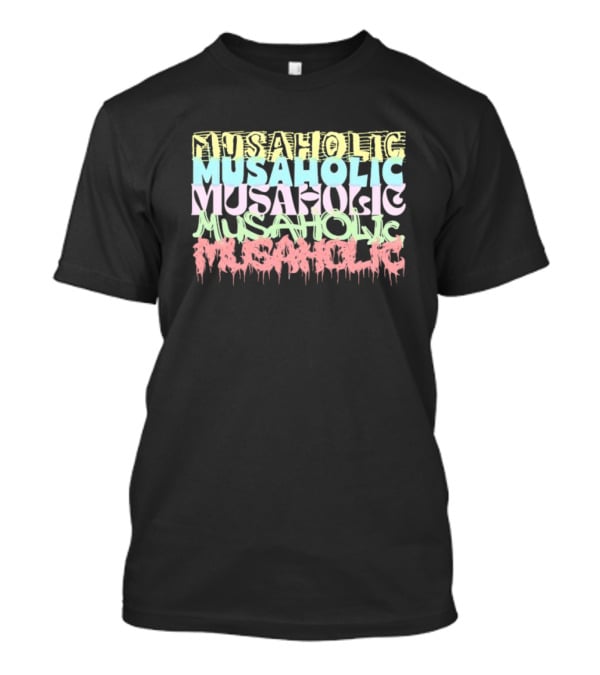 Musaholic Musaholic Musaholic Musaholic Musaholic T-Shirt